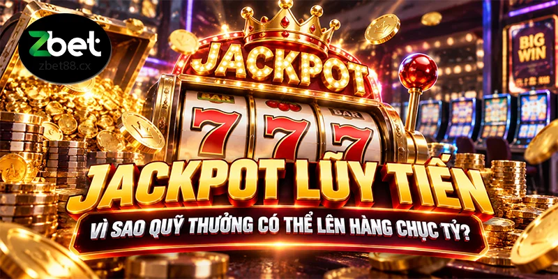 Jackpot Lũy Tiến - Vì Sao Quỹ Thưởng Có Thể Lên Hàng Chục Tỷ?